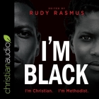I'm Black I'm Christian I'm Methodist By Rudy Rasmus, Rudy Rasmus (Editor), Kellye A. Saunders (Read by) Cover Image
