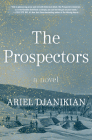The Prospectors: A Novel By Ariel Djanikian Cover Image