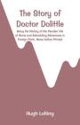 The Story of Doctor Dolittle: Being the History of His Peculiar Life at Home and Astonishing Adventures in Foreign Parts. Never before Printed Cover Image