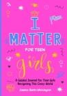 I Matter for Teen Girls: A Guided Journal for Young Girls Navigating This Crazy World By Juanita Banks-Whittington Cover Image