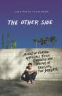 The Other Side: Stories of Central American Teen Refugees Who Dream of Crossing the Border By Juan Pablo Villalobos Cover Image