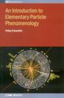 An Introduction to Elementary Particle Phenomenology (Iop Expanding Physics) By Philip G. Ratcliffe Cover Image