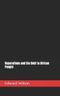 Reparations and the Debt to African People By Edward Wilson Cover Image