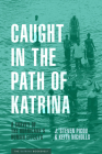 Caught in the Path of Katrina: A Survey of the Hurricane's Human Effects (The Katrina Bookshelf) By J. Steven Picou, Keith Nicholls Cover Image