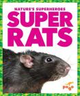 Super Rats (Nature's Superheroes) By Karen Latchana Kenney Cover Image