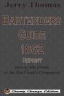 Jerry Thomas Bartenders Guide 1862 Reprint: How to Mix Drinks, or the Bon Vivant's Companion By Jerry Thomas Cover Image