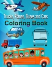 Trucks, Planes, Buses and Cars Coloring Book: Trucks, Buses, Planes And Vehicles Coloring Book For Boys or Girls Aged 3-8 By Giant Journals Cover Image