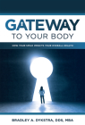 Gateway to Your Body: How Your Smile Impacts Your Overall Health By Bradley A. Dykstra Cover Image
