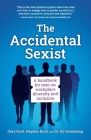 The Accidental Sexist: A handbook for men on workplace diversity and inclusion By Gary Ford, Stephen Koch, Jill Armstrong Cover Image