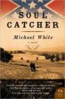 Soul Catcher: A Novel By Michael C. White Cover Image