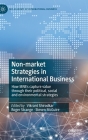 Non-Market Strategies in International Business: How Mnes Capture Value Through Their Political, Social and Environmental Strategies (Academy of International Business) By Vikrant Shirodkar (Editor), Roger Strange (Editor), Steven McGuire (Editor) Cover Image