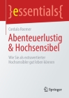 Abenteuerlustig & Hochsensibel: Wie Sie ALS Extravertierter Hochsensibler Gut Leben Können (Essentials) By Cordula Roemer Cover Image