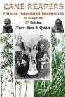 Cane Reapers 3rd Edition: Chinese Indentured Immigrants in Guyana By Trevelyan a. Sue-A-Quan Cover Image