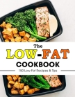 The Low-Fat Cookbook: 150 Low-Fat Recipes & Tips By Hanna Hill Cover Image