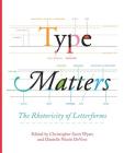 Type Matters: The Rhetoricity of Letterforms (Visual Rhetoric) By Christopher Scott Wyatt (Editor), Danielle Nicole Devoss (Editor) Cover Image