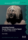 Unveiling Female Social Power in Early Egypt (c. 3080-2180 BCE) (International #3189) By Sue Kelly Cover Image