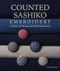 Counted Sashiko Embroidery: 31 Projects with 80 Kogin and 200 Hishizashi Patterns Cover Image