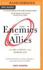 Turn Enemies Into Allies: The Art of Peace in the Workplace (Conflict Resolution for Leaders, Managers, and Anyone Stuck in the Middle) By Judy Ringer, James Warda (Foreword by), Coleen Marlo (Read by) Cover Image