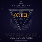 The Occult Book Lib/E: A Chronological Journey from Alchemy to Wicca By Eric Martin (Read by), John Michael Greer Cover Image