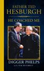 Father Ted Hesburgh: He Coached Me By Tim Bourret, Digger Phelps Cover Image