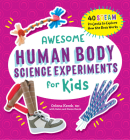 Awesome Human Body Science Experiments for Kids (Awesome STEAM Activities for Kids) Cover Image