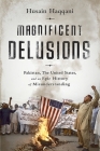 Magnificent Delusions: Pakistan, the United States, and an Epic History of Misunderstanding By Husain Haqqani Cover Image