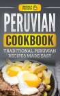 Peruvian Cookbook: Traditional Peruvian Recipes Made Easy By Grizzly Publishing Cover Image