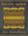 Keltische Symbole: Das Ausmalbuch für jeden Fan der keltischen Mythologie und Kultur. 30 tolle Symbole und Muster einer fantastischen Wel By Maria Reinke Cover Image