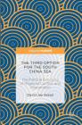 The Third Option for the South China Sea: The Political Economy of Regional Conflict and Cooperation Cover Image