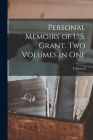 Personal Memoirs of U.S. Grant. Two Volumes in One By Ulysses S. 1822-1885 Grant Cover Image