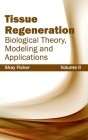 Tissue Regeneration: Biological Theory, Modeling and Applications (Volume II) Cover Image