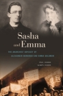 Sasha and Emma: The Anarchist Odyssey of Alexander Berkman and Emma Goldman By Paul Avrich, Karen Avrich Cover Image