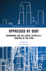 Oppressed by Debt: Government and the Justice System as a Creditor of the Poor (Routledge Studies in Crime and Society) Cover Image