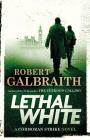 Lethal White (A Cormoran Strike Novel #4) By Robert Galbraith Cover Image