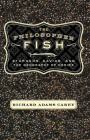 The Philosopher Fish: Sturgeon, Caviar, and the Geography of Desire By Richard Adams Carey Cover Image
