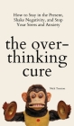 The Overthinking Cure: How to Stay in the Present, Shake Negativity, and Stop Your Stress and Anxiety By Nick Trenton Cover Image