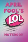 April Fool's Notebook: An April Fool's Book for Recording Pranks, Jokes and Fun By April Han Cover Image