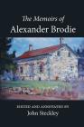 The Memoirs of Alexander Brodie By John Steckley (Annotations by), Alexander Brodie Cover Image