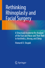 Rethinking Rhinoplasty and Facial Surgery: A Structural Anatomic Re-Analysis of the Face and Nose and Their Role in Aesthetics, Airway, and Sleep Cover Image