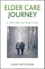 Elder Care Journey: A View from the Front Lines By Laura Katz Olson Cover Image