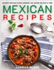 Mexican Recipes: Authentic Mexican Kitchen Cookbook that Anyone Can Cook at Home Cover Image