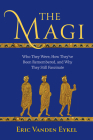 The Magi: Who They Were, How They've Been Remembered, and Why They Still Fascinate By Eric Vanden Eykel Cover Image