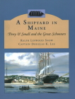 A Shipyard in Maine: Percy & Small and the Great Schooners By Ralph Linwood Snow, Douglas K. Lee Cover Image