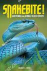 Snakebite!: Antivenom and a Global Health Crisis By Charles C. Hofer Cover Image