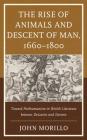 The Rise of Animals and Descent of Man, 1660-1800: Toward Posthumanism in British Literature between Descartes and Darwin Cover Image