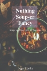 Nothing Soup-er Fancy: Soups and Stews for All Seasons Cover Image