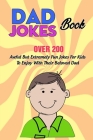 Dad Jokes Book: Over 200 Awful But Extremely Fun Jokes For Kids To Enjoy With Their Beloved Dad By Anne McLaughlin Cover Image