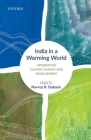 India in a Warming World: Integrating Climate Change and Development By Navroz K. Dubash (Editor) Cover Image