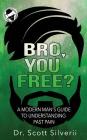 Bro, You Free?: A Modern Man's Guide to Understanding Past Pain (Part 1) Cover Image