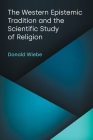 The Western Epistemic Tradition and the Scientific Study of Religion By Donald Wiebe Cover Image